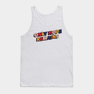 Only hope remains - Positive Vibes Motivation Quote Tank Top